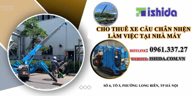 Ishida Việt Nam cho thuê xe cẩu chân nhện nâng hạ lắp đặt máy móc thiết bị trong nhà máy, nhà xưởng