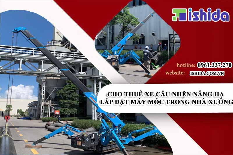 Ishida Việt Nam cho thuê xe cẩu chân nhện nâng hạ lắp đặt máy móc thiết bị trong nhà máy, nhà xưởng